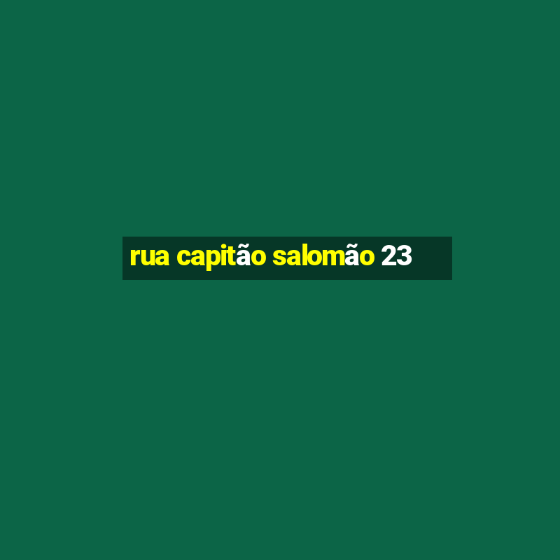 rua capitão salomão 23