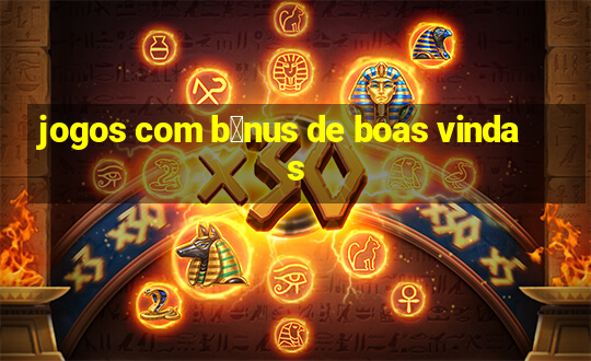 jogos com b么nus de boas vindas