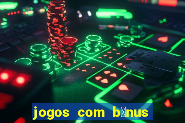 jogos com b么nus de boas vindas