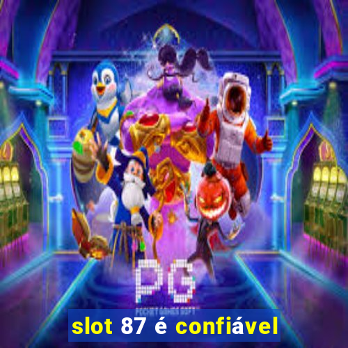 slot 87 é confiável