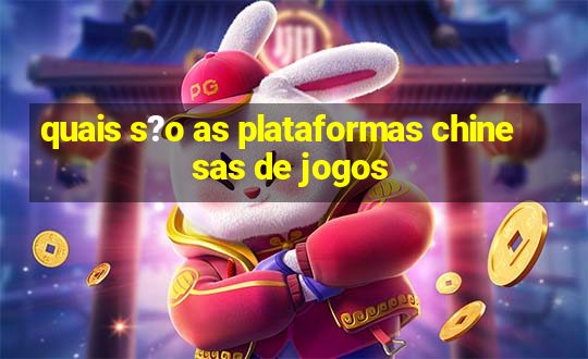 quais s?o as plataformas chinesas de jogos