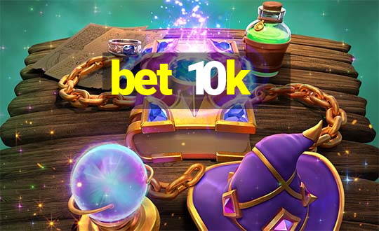 bet 10k