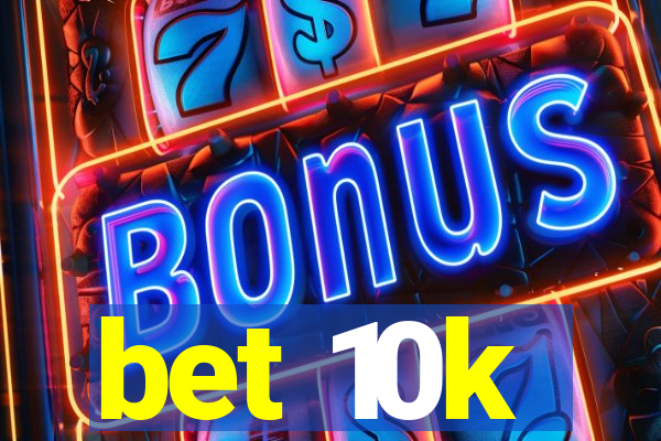 bet 10k