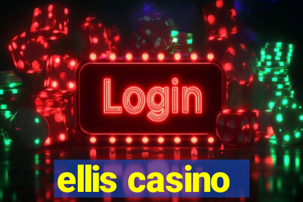 ellis casino