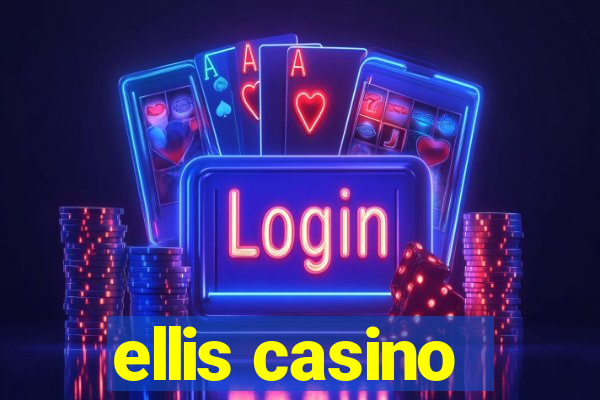 ellis casino