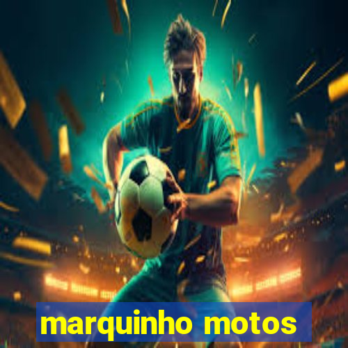 marquinho motos