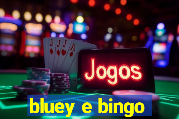 bluey e bingo