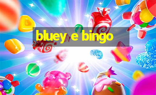 bluey e bingo