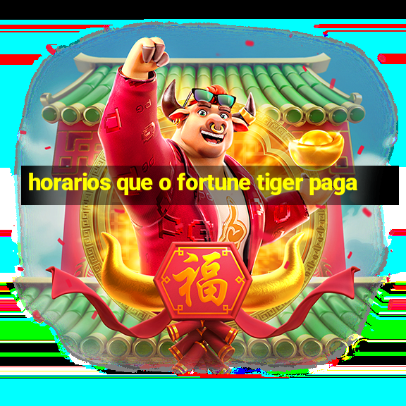 horarios que o fortune tiger paga