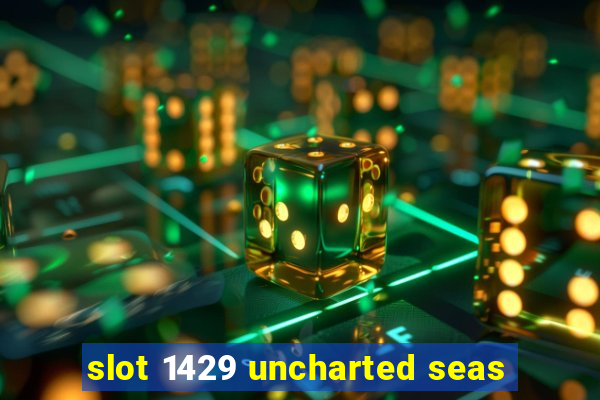 slot 1429 uncharted seas