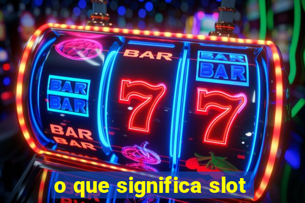 o que significa slot