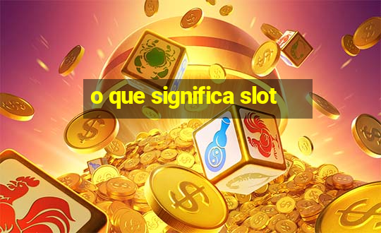 o que significa slot