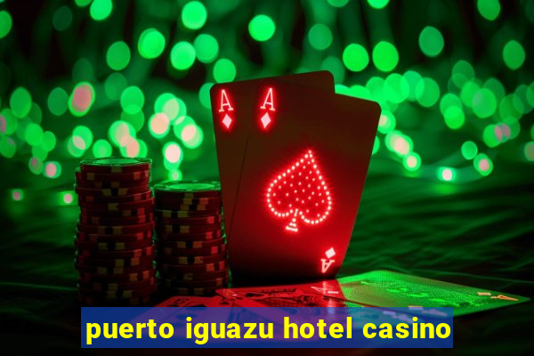 puerto iguazu hotel casino