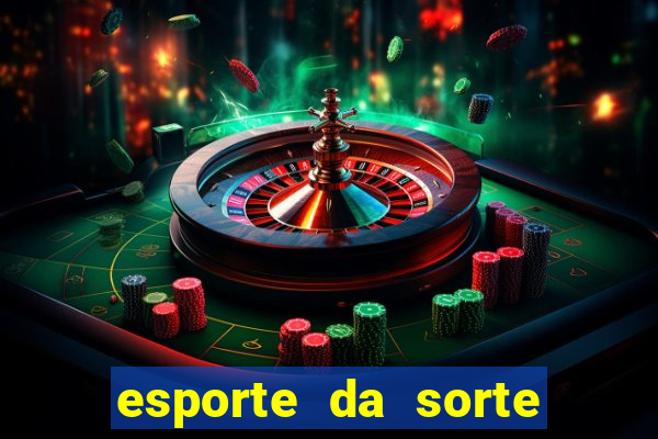 esporte da sorte casino games