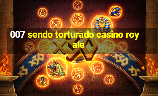 007 sendo torturado casino royale