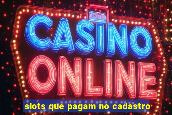 slots que pagam no cadastro