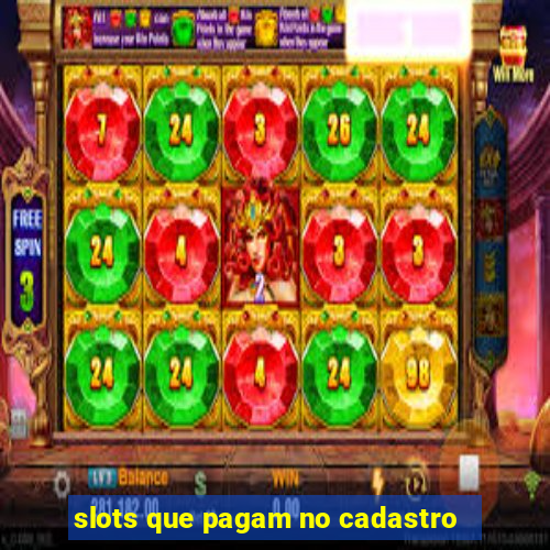 slots que pagam no cadastro