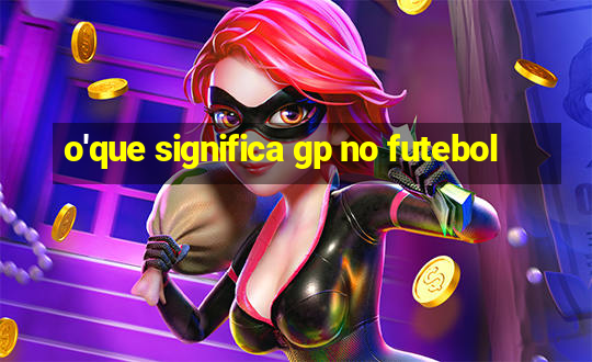 o'que significa gp no futebol