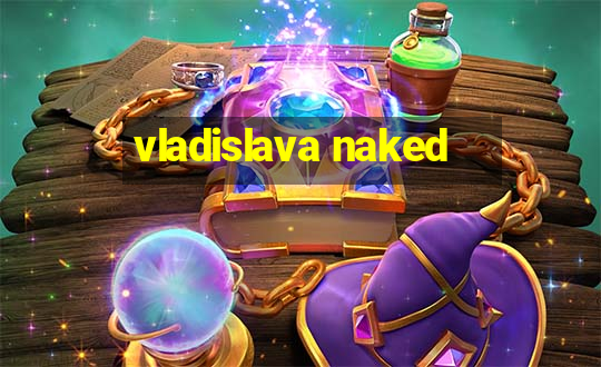 vladislava naked