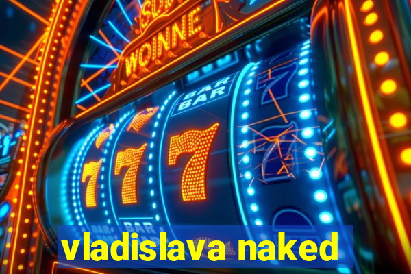 vladislava naked