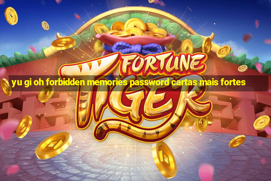 yu gi oh forbidden memories password cartas mais fortes