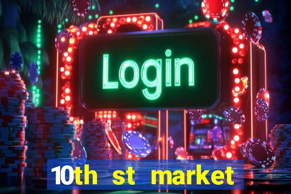 10th st market live casino