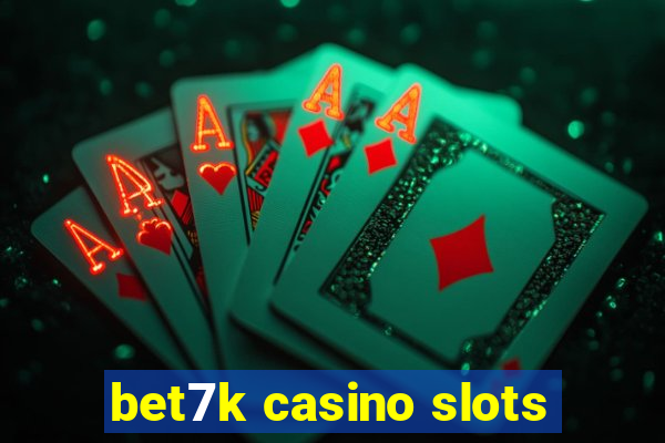 bet7k casino slots