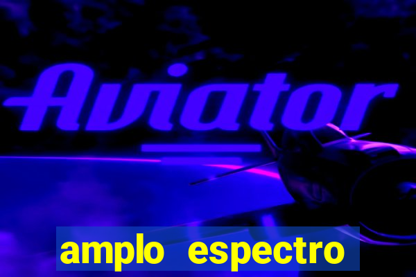 amplo espectro significado medicina