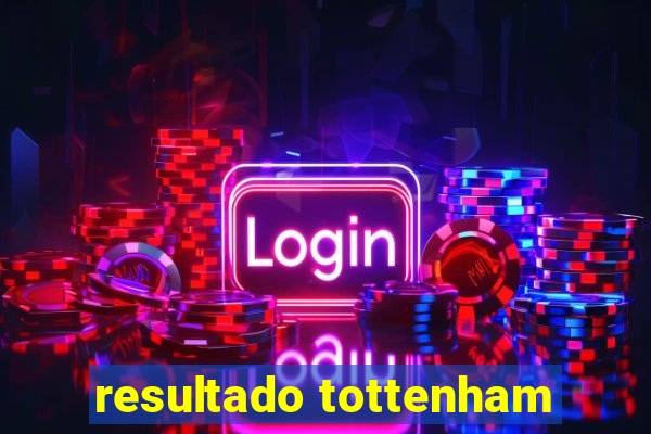 resultado tottenham