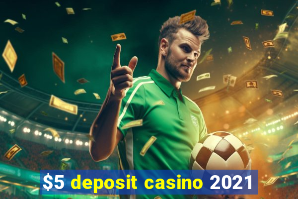 $5 deposit casino 2021