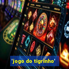 'jogo do tigrinho'