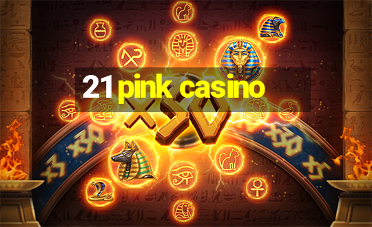 21 pink casino