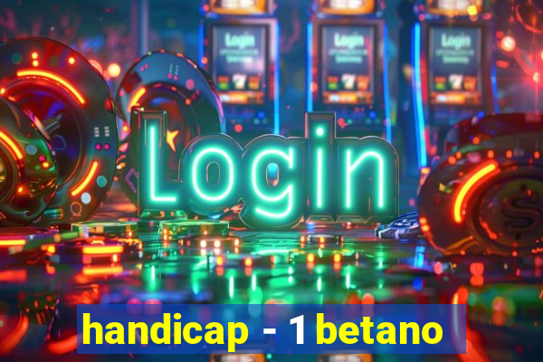 handicap - 1 betano