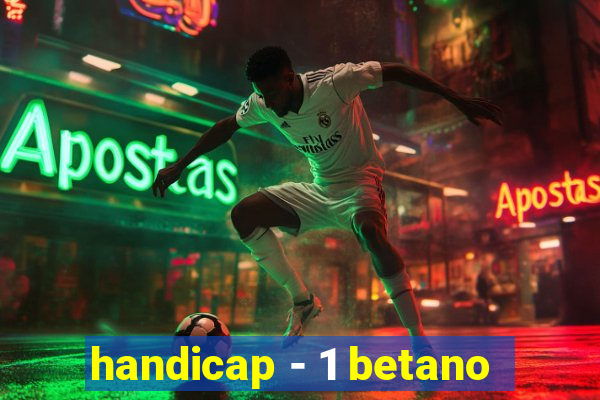 handicap - 1 betano