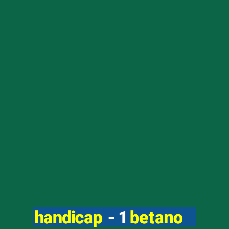 handicap - 1 betano