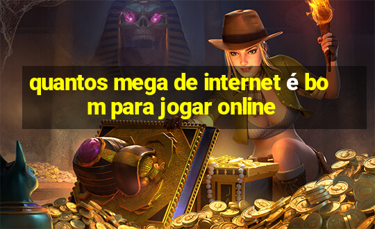 quantos mega de internet é bom para jogar online