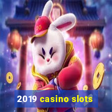 2019 casino slots