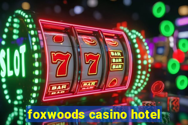 foxwoods casino hotel