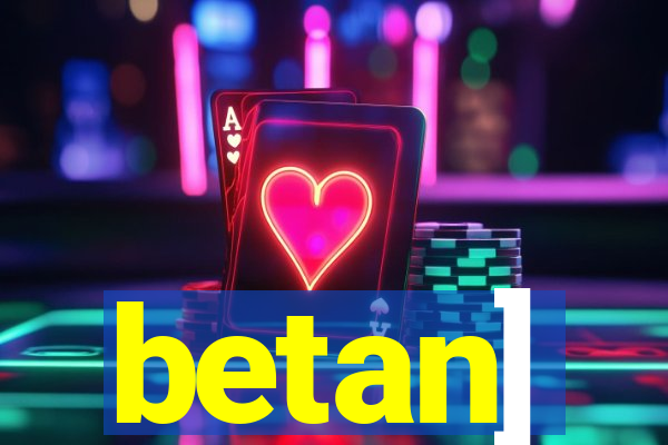 betan]