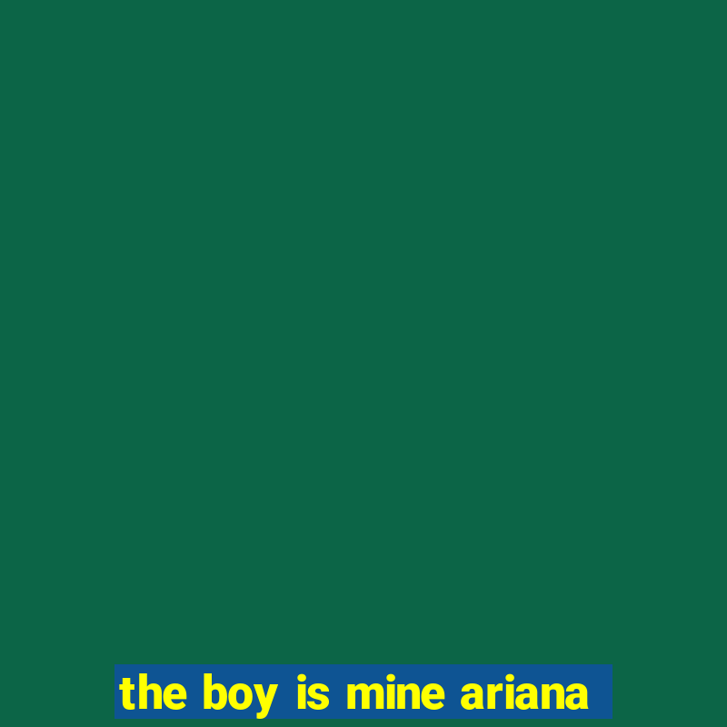 the boy is mine ariana