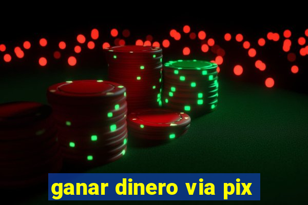 ganar dinero via pix