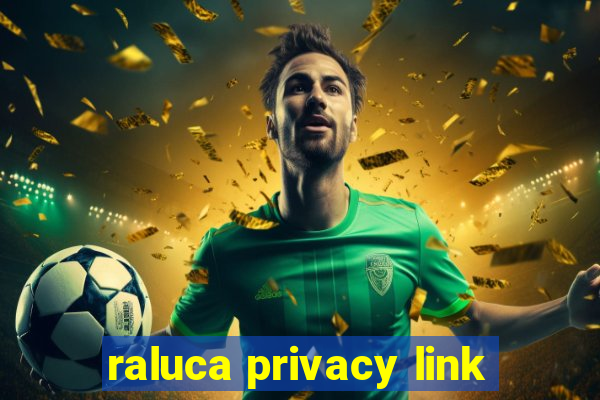 raluca privacy link