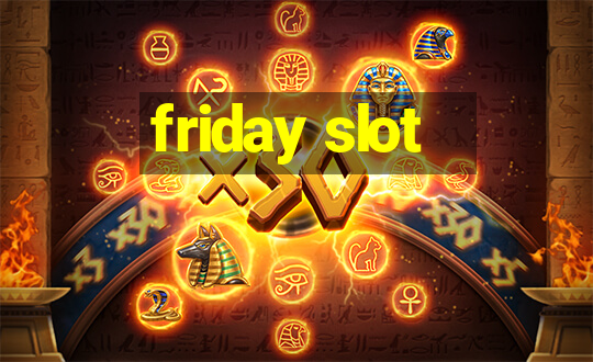 friday slot