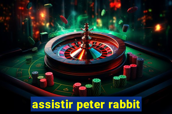 assistir peter rabbit