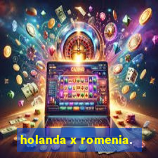 holanda x romenia.