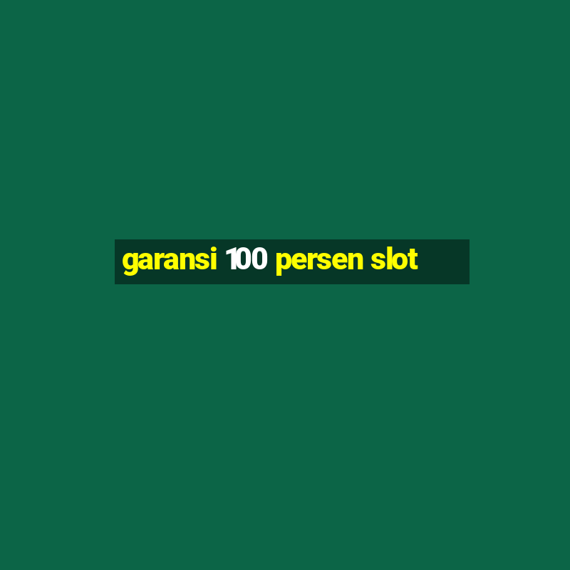 garansi 100 persen slot