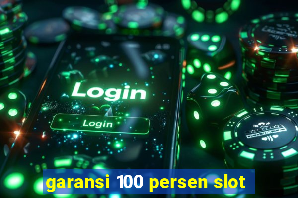 garansi 100 persen slot