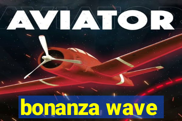 bonanza wave