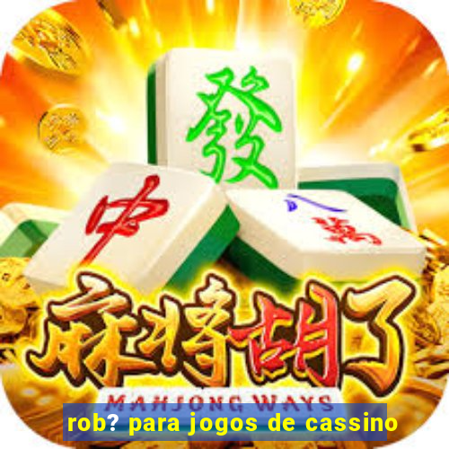 rob? para jogos de cassino