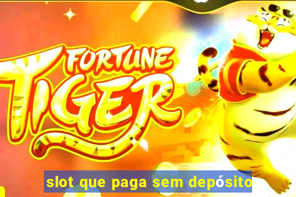 slot que paga sem depósito